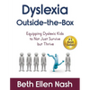 Dyslexia Outside-the-Box: Equipping Dyslexic Kids to Not Just Survive but Thrive - Paperback