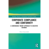 Corporate Compliance and Conformity: A Convenience Theory Approach to Executive Deviance - Paperback