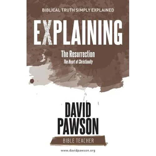 EXPLAINING The Resurrection: The Heart of Christianity - Paperback