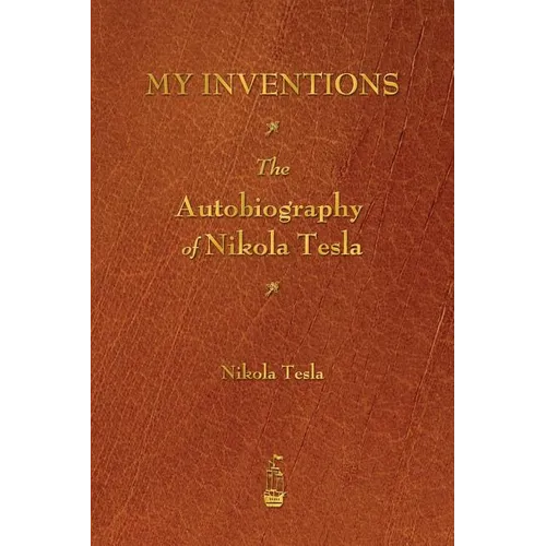 My Inventions: The Autobiography of Nikola Tesla - Paperback