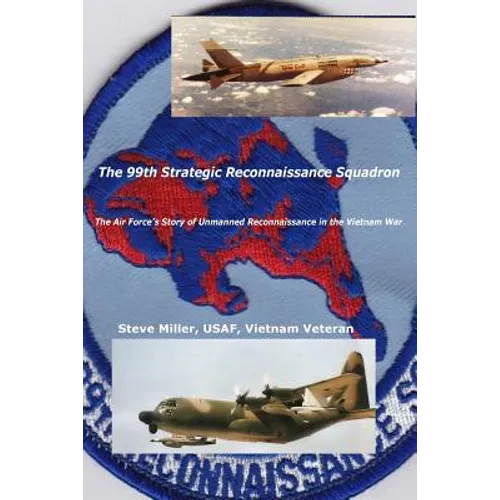 The 99th Strategic Reconnaissance Squadron: The Air Force's Story of Unmanned Reconnaissance in the Vietnam War - Paperback