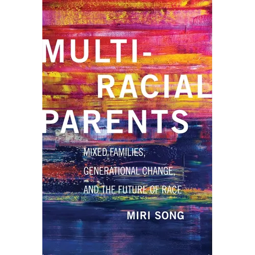 Multiracial Parents: Mixed Families, Generational Change, and the Future of Race - Paperback