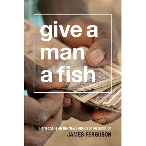 Give a Man a Fish: Reflections on the New Politics of Distribution - Paperback