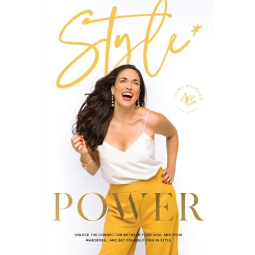 Style Power: Unlock the Connection Between Your Soul and Your Wardrobe... And Set Yourself Free in Style - Paperback