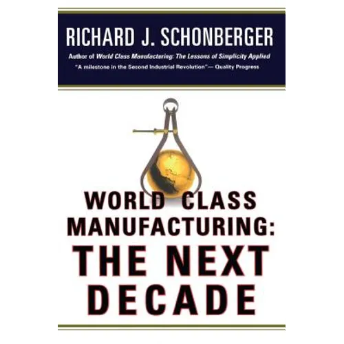 World Class Manufacturing: The Next Decade: Building Power, Strength, and Value - Paperback