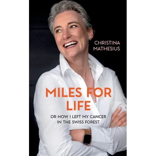 Miles For Life: or how I left my cancer in the Swiss forest - Paperback