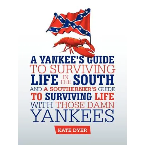 A Yankee's Guide to Surviving Life in the South and A Southerner's Guide to Surviving Life with Those Damn Yankees - Paperback