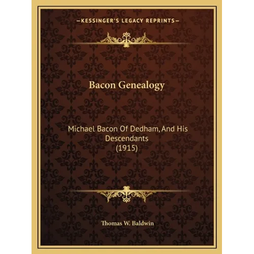 Bacon Genealogy: Michael Bacon Of Dedham, And His Descendants (1915) - Paperback