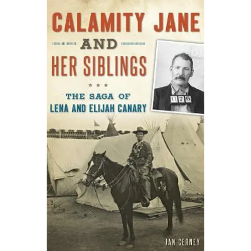 Calamity Jane and Her Siblings: The Saga of Lena and Elijah Canary - Hardcover