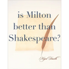 Is Milton Better than Shakespeare? - Hardcover