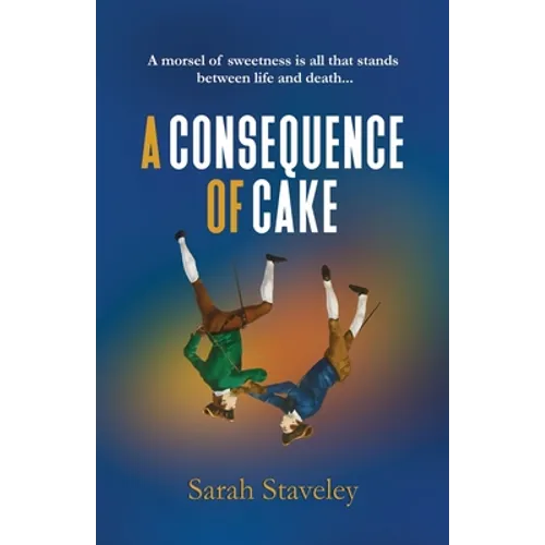 A Consequence of Cake: A morsel of sweetness is all that stands between life and death - Paperback