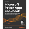 Microsoft Power Apps Cookbook - Second Edition: Apply low-code recipes to solve everyday business challenges and become a Power Apps pro - Paperback
