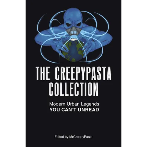 The Creepypasta Collection: Modern Urban Legends You Can't Unread - Paperback