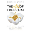 The Art of Freedom: Keys to Restore Your Heart, Renew Your Soul, and Revive Your Body to Live Transformed. - Hardcover