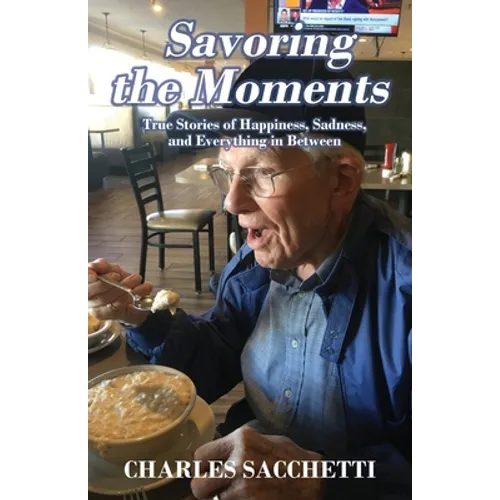 Savoring the Moments: True Stories of Happiness, Sadness, and Everything in Between - Paperback
