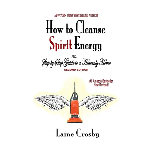 How to Cleanse Spirit Energy: The Step-by-Step Guide to a Heavenly Home - Paperback