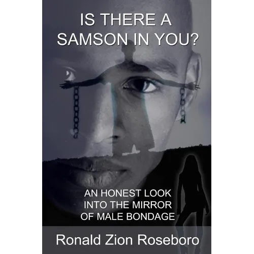 Is There A Samson In You?: An Honest Look Into The Mirror Of Male Bondage - Paperback