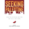 Seeking Palestine: New Palestinian Writing on Exile and Home - Paperback