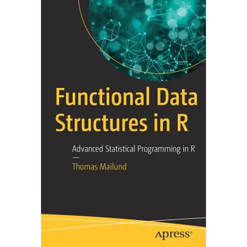 Functional Data Structures in R: Advanced Statistical Programming in R - Paperback