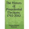 The History of Presidential Elections: 1792-2012 - Paperback