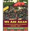 We Are Akan: Our People and Our Kingdom in the Rainforest - Ghana, 1807 - - Paperback