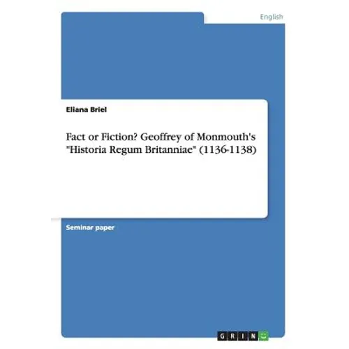 Fact or Fiction? Geoffrey of Monmouth's "Historia Regum Britanniae" (1136-1138) - Paperback