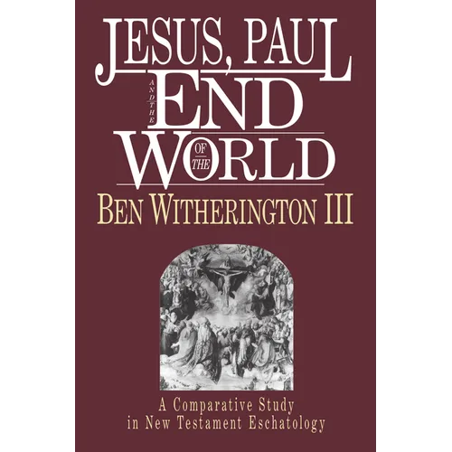 Jesus, Paul and the End of the World: A Comparative Study in New Testament Eschatology - Paperback