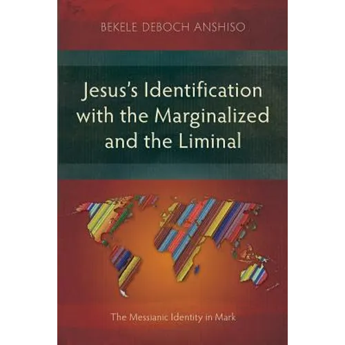 Jesus's Identification with the Marginalized and the Liminal: The Messianic Identity in Mark - Paperback