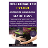 Helicobacter Pylori Antidote Handbook Made Easy: Full Guide on H. Pylori Cure;Causes;Symptoms, Diagnosis&Treatments (Plus Natural Solutions);Includes - Paperback