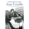 Hartford Mayor Ann Uccello: A Connecticut Trailblazer - Hardcover