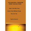 Vulvodynia: Freedom From Vulvar Pain: How I Got Rid Of My Vulvar Pain Without Drugs-You Can Too - Paperback