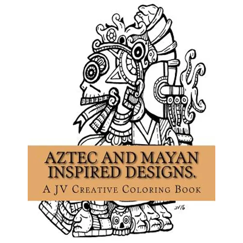 Aztec and Mayan inspired designs.: Aztec and Mayan adult coloring book - Paperback