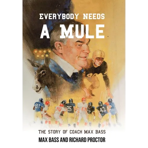 Everybody Needs a Mule: The Story of Coach Max Bass - Hardcover