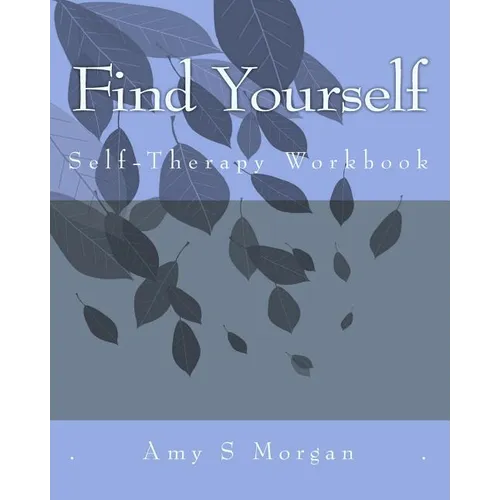 Find Yourself: A Self-Therapy Workbook - Paperback