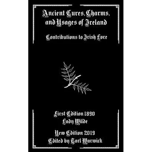 Ancient Cures, Charms, and Usages of Ireland: Contributions to Irish Lore - Paperback