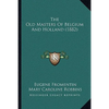 The Old Masters Of Belgium And Holland (1882) - Paperback