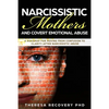 Narcissistic Mother and Covert Emotional Abuse: a Roadmap for Moving from Confusion to Clarity after Narcissistic Abuse - Paperback