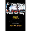 Discovery at Prudhoe Bay: Mountain Men and Seismic Vision Drilled Black Gold - Paperback