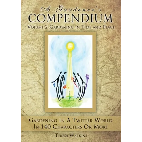 A Gardener's Compendium Volume 2 Gardening in Time and Place - Paperback