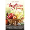 Vegetable Gardening: A Beginner's Guide to Cultivating Your Own Vegetable Garden - Paperback