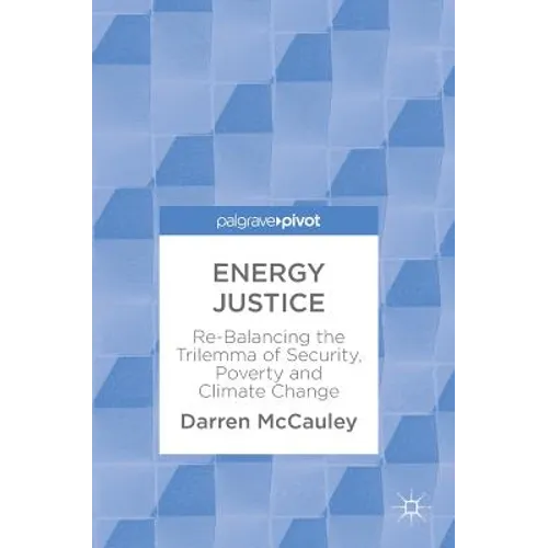 Energy Justice: Re-Balancing the Trilemma of Security, Poverty and Climate Change - Hardcover