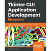 Tkinter GUI Application Development Blueprints: Master GUI programming in Tkinter as you design, implement, and deliver 10 real-world applications - Paperback