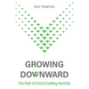 Growing Downward: The Path of Christ-Exalting Humility - Paperback