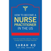 How to Become a Nurse Practitioner in the US: The Psychiatric Mental Health Nurse Practitioner (PMHNP) - Paperback