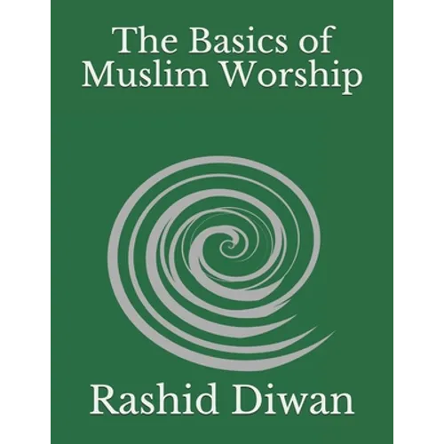 The Basics of Muslim Worship: Imaan, Salaah, Zakaah, Saum, Hajj - Paperback