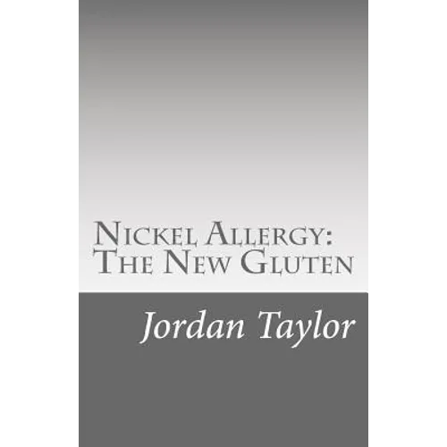 Nickel Allergy: The New Gluten - Paperback