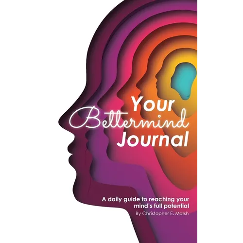 Your Bettermind Journal: Self-help, guided journal designed to place yourself in a positive mindset, manage your focus, and push your abilities to the - Paperback