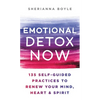 Emotional Detox Now: 135 Self-Guided Practices to Renew Your Mind, Heart & Spirit - Hardcover