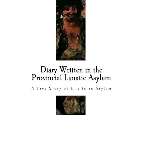 Diary Written in the Provincial Lunatic Asylum: A True Story of Life in an Asylum - Paperback