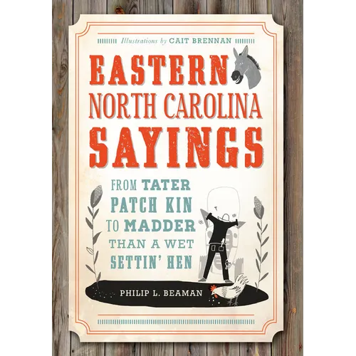 Eastern North Carolina Sayings: From Tater Patch Kin to Madder Than a Wet Settin' Hen - Paperback